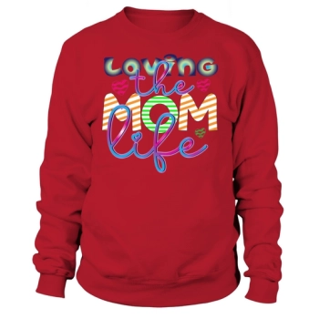 Loving The Mom Life Sweatshirt