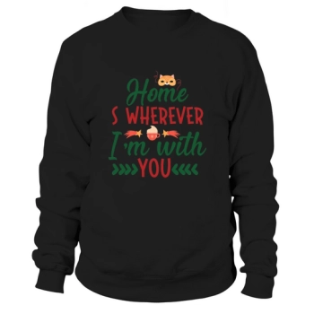 Home is Wherever Im With You Sweatshirt