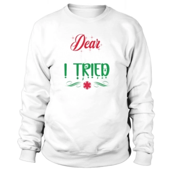 Dear Santa I Tried Christmas Sweatshirt