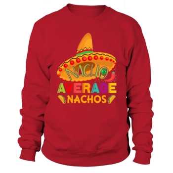 Nacho Average Nachos Cinco De Sweatshirt