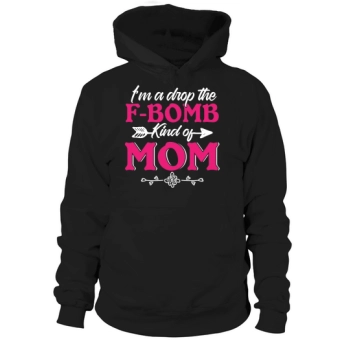 Im a Drop the F Bomb kind of mom Hoodies