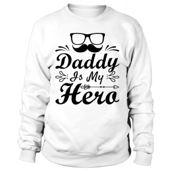 Dad is my hero Father's Day Sweatshirt