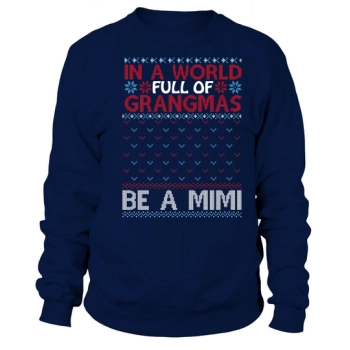 Christmas Sweater Jumper In A World Full Of Grandmas Be A Mimi Sweatshirt