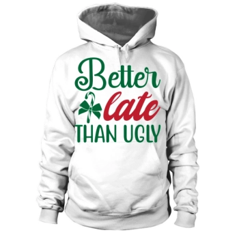 Christmas Better Late Than Ugly Hoodies