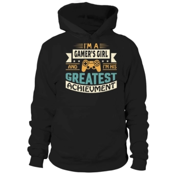 Im a gamer girl and Im his greatest achievement Hoodies