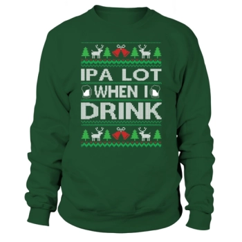 IPA Lot When I Drink Merry Christmas Sweatshirt