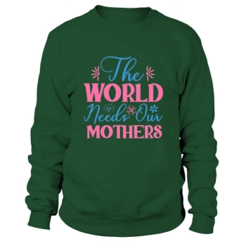 The world needs our mothers Sweatshirt