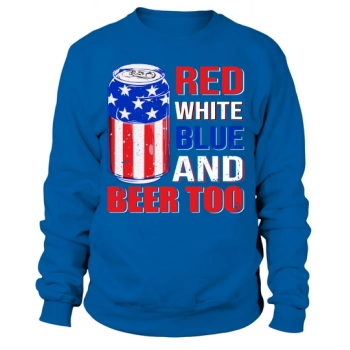 Red White Blue And Beer Too Sweatshirt