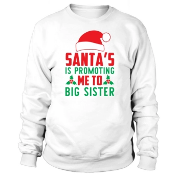 Santa's Promoting Me To Big Sister Sweatshirt