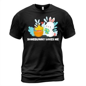 Easter Bunny, Somebunny Loves Me T Shirt