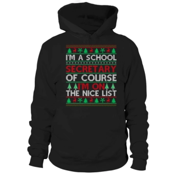 Im a school secretary of course im on the nice list Ugly Christmas Hoodies