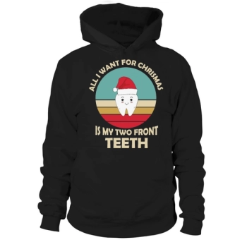 All I Want For Christmas Is My Two Front Teeth Hoodies