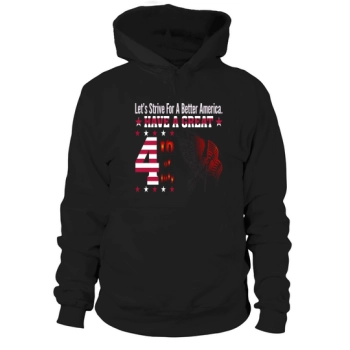 Let us strive for a better America Have A Great 4th Of July Hoodies