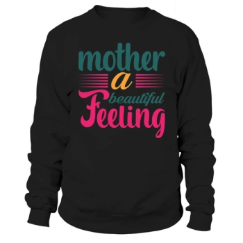 Mother a beautiful feeling Sweatshirt