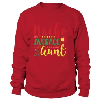 Nacho Average Auntie Sweatshirt