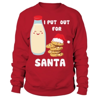 I Put Out For Santa Christmas Sweatshirt