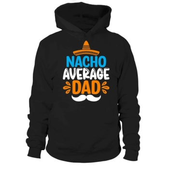 Nacho Average Dad Hoodies