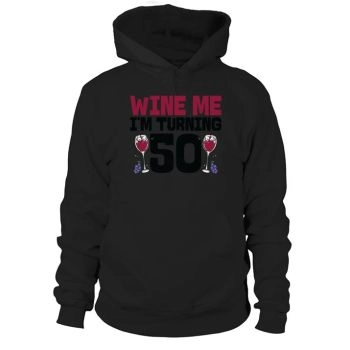 Wine Me Im Turning 50 Drinking 50th Birthday Hoodies