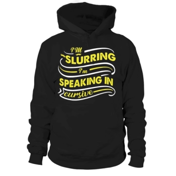 IM SLURRING IM SPEAKING IN CURSIVE Hoodies