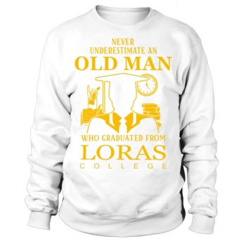 Never Underestimate an Old Man Loras College Sweatshirt