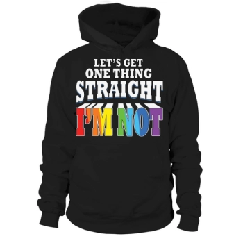 Lets get one thing straight Im not gay Hoodies