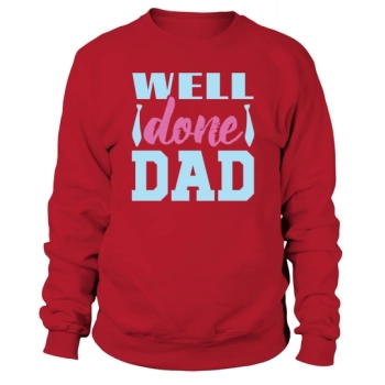 Well Done Dad Fathers Day Sweatshirt