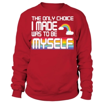 The only choice I made was to be myself Sweatshirt