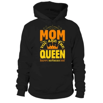 Mom You Are The Queen Happy Mother's Day Hoodies