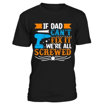 If dad cannot fix it, we are all screwed.