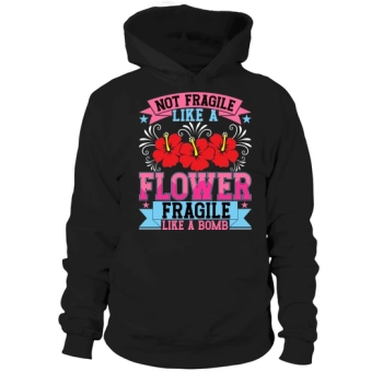 Not fragile like a flower, fragile like a bomb Hoodies