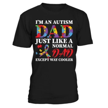 Im An Autism Dad Just Like A Regular Dad Except Way Cooler