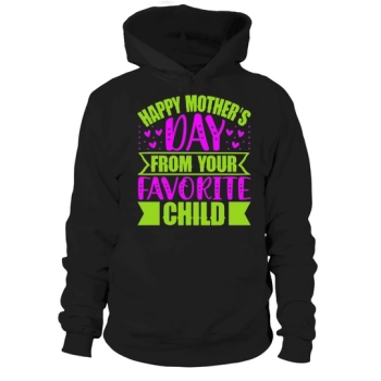 Happy Mother's Day From Your Favorite Child Hoodies