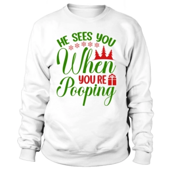 He sees you when you poop Christmas Sweatshirt