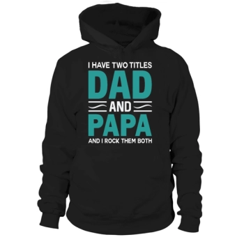 I Have Two Titles Dad and Papa And I Rock Them Both Hooded Sweatshirt