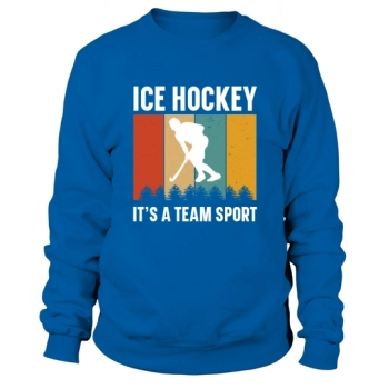 Ice hockey is a team Sweatshirts