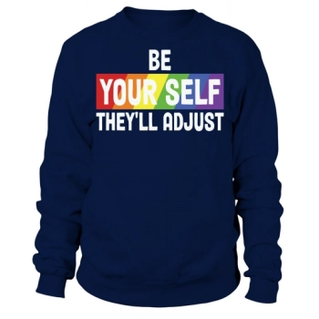 Be Your Self Theyll Adapt Rainbow Sweatshirt