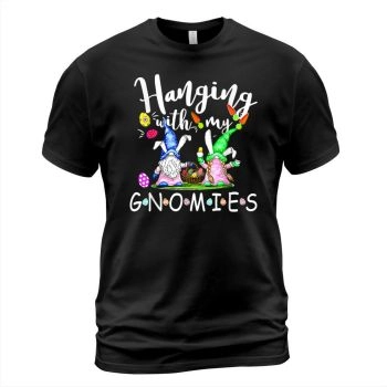 Hanging With My Gnomies Pediatric Nurse Easter Day T Shirt