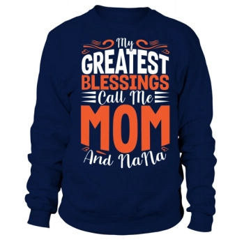 My greatest blessings call me Mom and Mama Sweatshirt