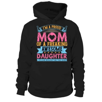 Im a proud mom of a freaking awesome daughter Hoodies