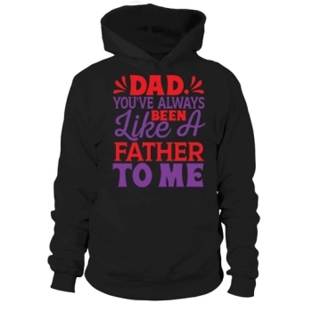 Dad, you've always been like a father to me Hoodies