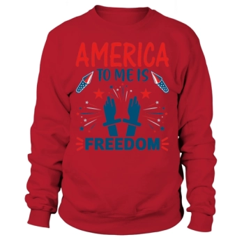 America to me is freedom Sweatshirt