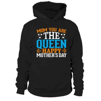 Mom You Are The Queen Happy Mother's Day Hoodies