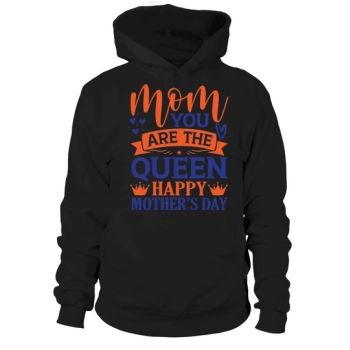 Mom You Are The Queen Happy Mother's Day Hoodies