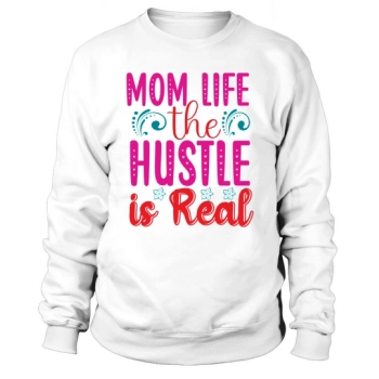 Mom Life The Hustle is Real Sweatshirt