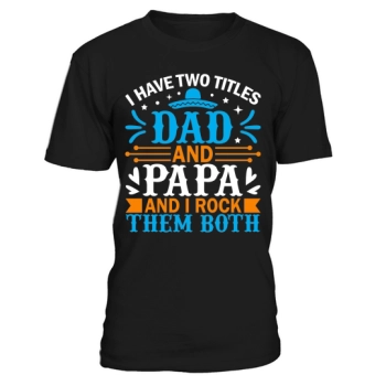 I have two titles, Dad and Papa, and I rock them both