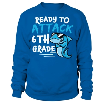 Back to School Ready to Attack 6th Grade Sweatshirt
