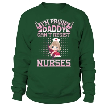 Im proof daddy cant resist nurses Sweatshirt