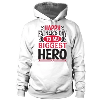 Happy Fathers Day To My Biggest Hero Hoodies