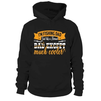 I Am Fishing Dad Just Like A Regular Dad Except Much Cooler Hoodies