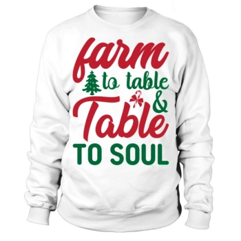 Farm to Table & Table to Soul Christmas Sweatshirt